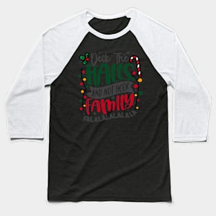 Deck the halls not your family Baseball T-Shirt